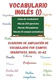 Vocabulario inglés (I): Cuaderno de ampliación de vocabulario por campos semánticos. Nivel A1-A2.