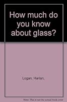 How much do you know about glass? B001X605WI Book Cover