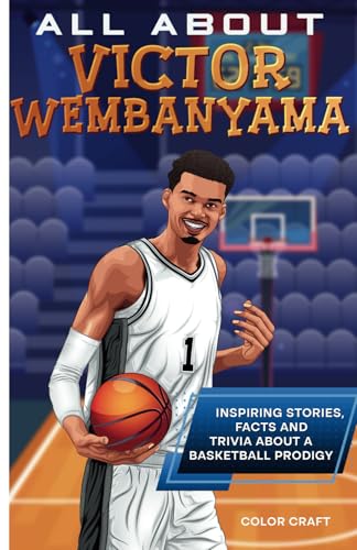 All About Victor Wembanyama: Inspiring stories, facts and trivia about a once-in-a-lifetime talent: All the history, details and incredible feats you ... of Victor Wembanyama (Basketball Bio Books)