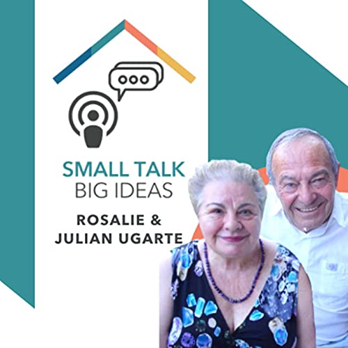 Small Talk Big Ideas - Rosalie and Julian Ugarte