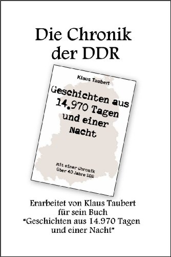 Die Chronik der DDR: Erarbeitet von Klaus Taubert zu seinem Buch "Geschichten aus 14.970 Tagen und einer Nacht" (German Edition)