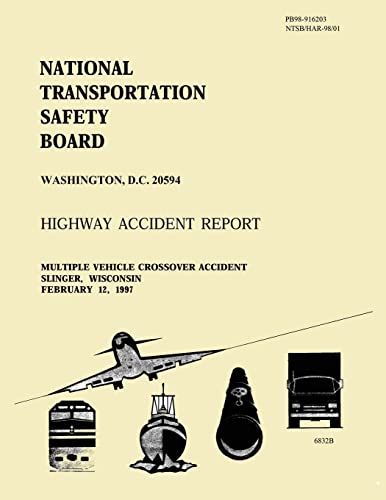 Highway Accident Report: Multiple Vehicle Crossover Accident Slinger, Wisconsin February 12, 1997 (Highway Accident Reports)
