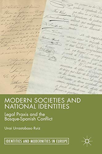 Modern Societies and National Identities: Legal Praxis and the Basque-Spanish Conflict (Identities and Modernities in Europe)