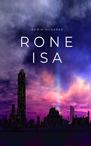Amazon Com Rone Isa A Dystopian Sci Fi Novel Ebook Murarka Robin Kindle Store