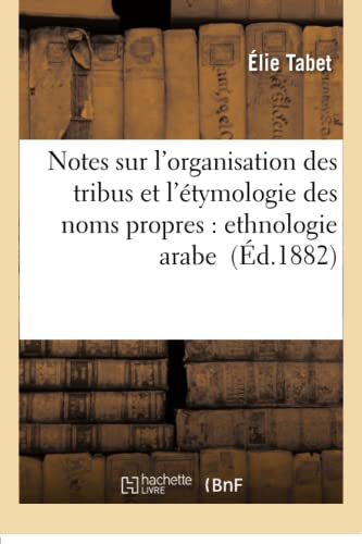 Notes Sur l'Organisation Des Tribus Et l'Étymologie Des Noms Propres: Ethnologie Arabe (Sciences Sociales) (French Edition)
