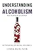 Understanding Alcoholism as a Brain Disease: Book 2 of the A Prescription for Alcoholics  Medications for Alcoholism Book Series (Rethinking Drinking) (Volume 2)