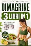 DIMAGRIRE: 3 LIBRI IN 1: Come Perdere Peso in Modo Sano e Sostenibile: Riattiva il Metabolismo, Smetti di Mangiare Troppo e Mantieni la Motivazione Senza Diete Restrittive