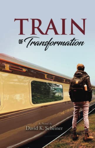Train of Transformation: How Forgiveness, Love, Acceptance, Gratitude, and Surrender Will Transform Your Life