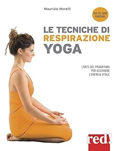 Vedi scheda su Amazon Le tecniche di respirazione yoga. L'arte del Pranayama per assorbire l'energia vitale. Nuova ediz. Con File audio per il download