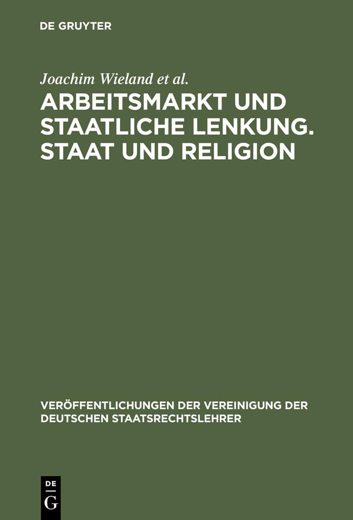Arbeitsmarkt und staatliche Lenkung / Staat und Religion. Berichte und Diskussionen auf der Tagung der Vereinigung der Deutschen Staatsrechtslehrer in ... Deutschen Staatsrechtslehrer, 59, Band 59)