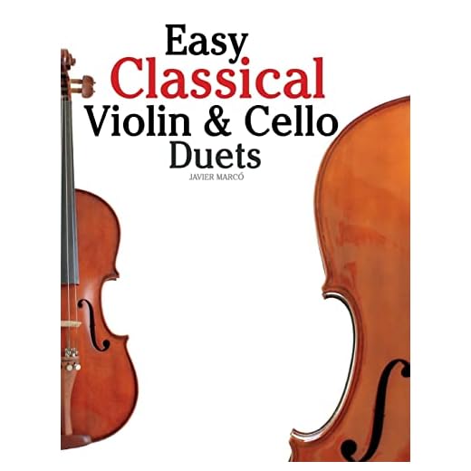 Easy Classical Violin & Cello Duets: Featuring music of Bach, Mozart, Beethoven, Strauss and other composers.