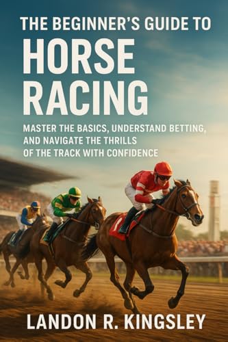 The Beginner's Guide to Horse Racing: Master the Basics, Understand