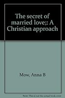 The secret of married love : a Christian approach 0879810548 Book Cover
