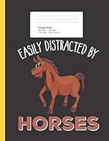 Easily Distracted by Horses: Horse Riding Composition Book for School w/ College Ruled Paper 200 Pages 1071063286 Book Cover