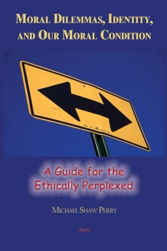 Buy Moral Dilemmas, Identity, and Our Moral Condition: A Guide for the Ethically Perplexed — BookShops.in