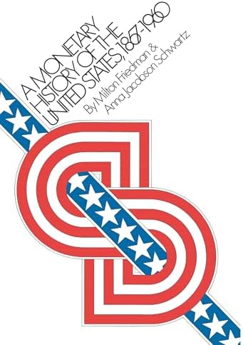 A Monetary History of the United States, 1867-1960 by Milton Friedman, Anna Jacobson Schwartz