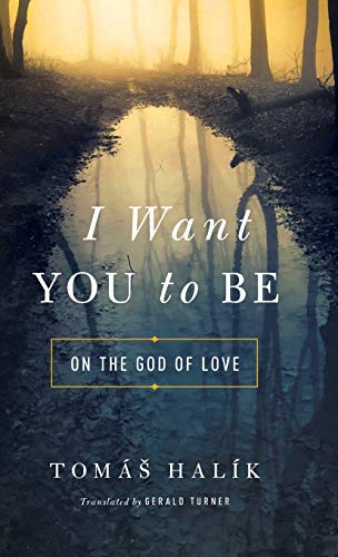 I Want You to Be: On the God of Love I Want You to Be: On the God of Love