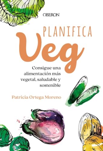 Planifica-Veg: Consigue una alimentación más vegetal, saludable y sostenible (Libros singulares)
