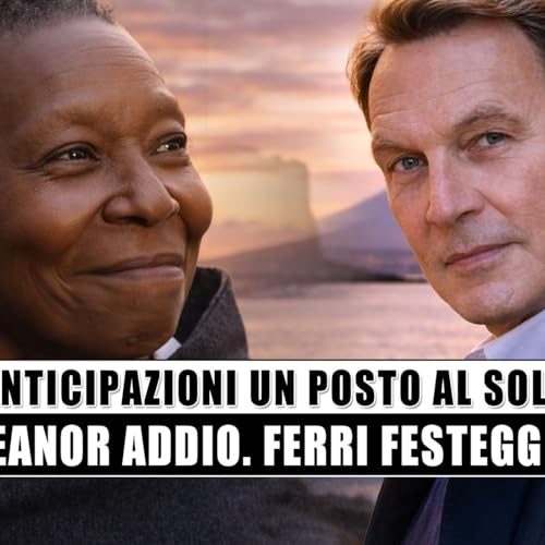 Un posto al sole, anticipazioni 23-27 febbraio 2026: addio di Eleanor Price e trionfo di Roberto Ferri