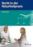 Recht in der Naturheilpraxis: Kompaktwissen für Heilpraktiker
