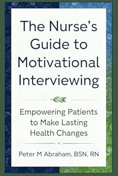 Paperback The Nurse's Guide to Motivational Interviewing: Empowering Patients to Make Lasting Health Changes (Holistic Nurse: Skills for Excellence) Book