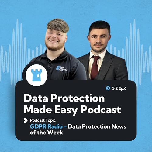 S2 Ep6: GDPR Radio Data Protection News