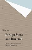 Être présent sur Internet: Mettez Internet au service de votre entreprise
