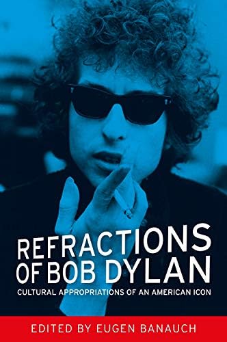 Refractions of Bob Dylan: Cultural appropriations of an American icon 1st Edition