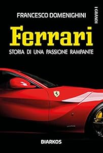 Ferrari. Storia di una passione rampante