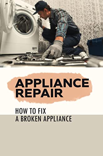 Appliance Repair: How To Fix A Broken Appliance