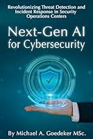 Next-Gen AI for Cybersecurity: Revolutionizing Threat Detection and Incident Response in Security Operations Centers B0D4B4Z13R Book Cover