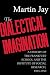 The Dialectical Imagination (Weimar and Now: German Cultural Criticism)