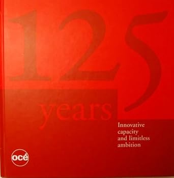 Hardcover Oce 125 years innovative capacity and limitless ambition Book
