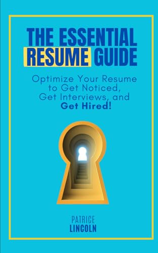 The Essential Resume Guide: Optimize Your Resume to Get Noticed, ...