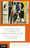 Antonin Scalia and American Constitutionalism: The Historical Significance of a Judicial Icon
