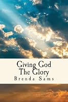 Giving God The Glory 1539333264 Book Cover