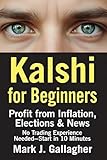 Kalshi for Beginners: Profit from Inflation, Elections & News: No Trading Experience Needed – Hedge Uncertainty in 10 Minutes