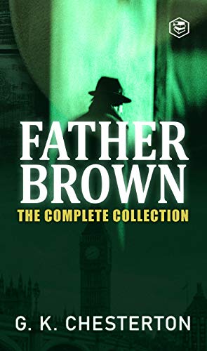 Father Brown Complete Murder Mysteries: The Innocence of Father Brown; The Wisdom of Father Brown; The Incredulity Of Father Brown; The Secret Of Father ... Scandal Of Father Brown (English Edition)
