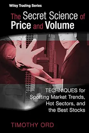 The Secret Science of Price and Volume: Techniques for Spotting Market Trends, Hot Sectors, and the Best Stocks book cover
