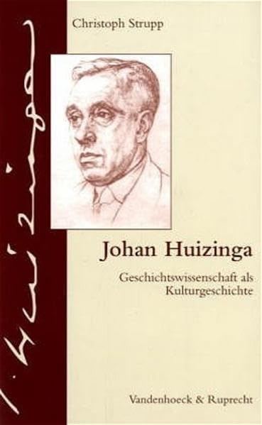 Johan Huizinga. Geschichtswissenschaft als Kulturgeschichte