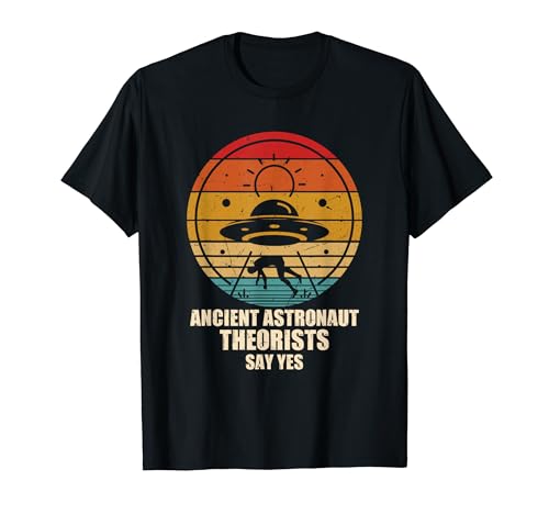 Ancient Astronaut Theorists Say Yes Spaceship Alien-UFOs T-Shirt