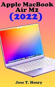 Apple macbook air m2(2022) user guide: the step by step manual for beginners and Seniors to operate and set up the new apple macbook air m2(2022) model ... gestures tips and tricks. (English Edition)