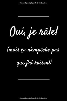 Carnet de Notes Oui, Je R?le! (mais ?a N'emp?che Pas Que J'ai Raison!)