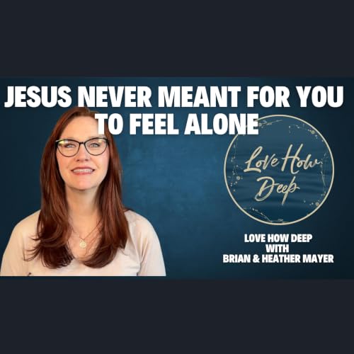 130: Jesus Never Meant for You to Feel This Alone