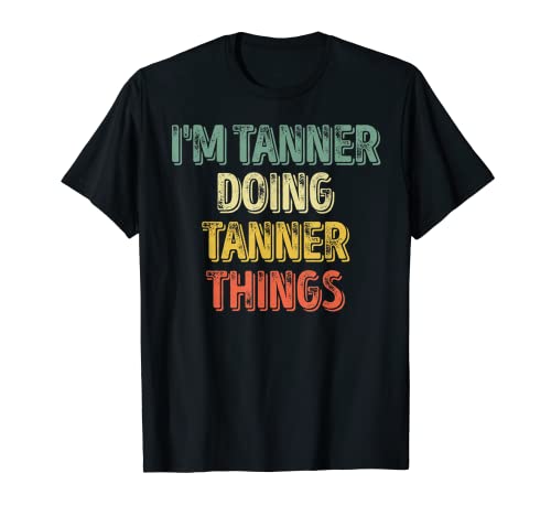 Hombre Camiseta con nombre personalizado de I'm Tanner Doing Tanner Things Camiseta