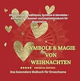 SYMBOLE & MAGIE VON WEIHNACHTEN/ PREMIUM EDITION: Die schönsten Traditionen, Symbole & Mandalas - Ein festliches Ausmal- und Inspirationsbuch für ... BESONDERE MALBUCH FÜR ERWACHSENE - MANDALAS)