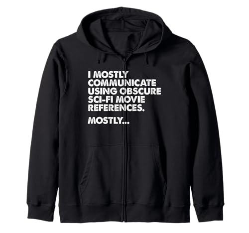 I Mostly Communicate Through Sci-Fi Movie Quotes - Film Nerd Zip Hoodie
