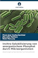 Invitro-Solubilisierung von anorganischem Phosphat durch Mikroorganismen (German Edition) 6208861144 Book Cover