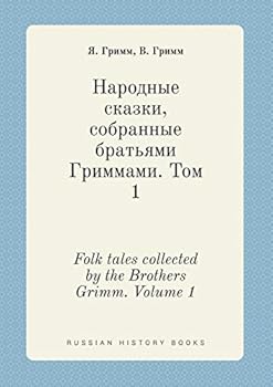 Folk tales collected by the Brothers Grimm. Volume 1