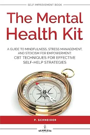 The Mental Health Kit: A Guide to Mindfulness, Stress Management, and Stoicism